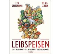 Leibspeisen Eine kulinarische Biographie Deutschlands | Über 80 Rezepte - vom Rheinischen Sauerbraten bis zur Schwarzwälder Kirschtorte | Mit Illustrationen von Torben Kuhlmann - Eva Gritzmann - Insel
