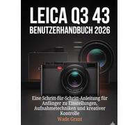 Leica Q3 43 Benutzerhandbuch 2026: Eine Schritt-für-Schritt-Anleitung für Anfänger zu Einstellungen, Aufnahmetechniken und kreativer Kontrolle