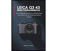 LEICA Q3 43 Benutzerhandbuch: Ein umfassendes Handbuch zur Beherrschung Ihrer Kamera und zur Entfaltung kreativer Visionen