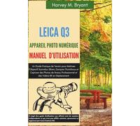 Leica Q3 Appareil Photo Numérique Manuel d'Utilisation: Guide Pratique de Terrain pour Maîtriser l'Objectif Summilux 28mm, Dompter l'Autofocus et ... Professionnel et des Vidéos 8K en Déplacement
