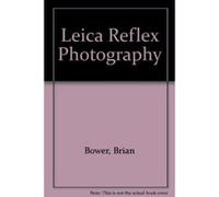 Leica Reflex Photography Brian Bower (Auteur)