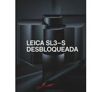 Leica SL3 S desbloqueada: la guía completa para dominar la fotografía, desde la primera toma hasta los resultados profesionales