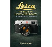 Leica - The Brand of Light and Legacy: Leica Camera History, Design & Legacy,” “The Leica Story for Photographers & Collectors.” 2nd edition: New 2nd edition