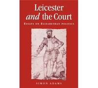 Leicester and the Court by Simon Adams Simon Adams (Auteur)