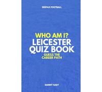 Leicester City Quiz Book - Who Am I? Guess The Career Path: Football Trivia, Legends & Premier League Stars