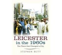 Leicester In The 1960S: Ten Years That Changed A City (Paperback) Stephen Butt, (Auteur)
