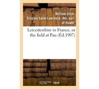 Leicestershire in France, or the field at Pau - Howth William Ulick Tristram S - Hachette Bnf - broché - Livre