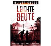 Leichte Beute: Der dritte Lukas-Keller-Thriller