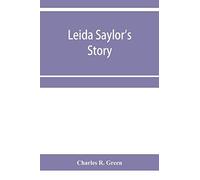 Leida Saylor's Story ; The Old Sauk Indian, Quenemo ; Henry Hudson Wiggans' Narrative