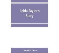 Leida Saylors story The old Sauk Indian Quenemo Henry Hudson Wiggans narrative - Charles R. Green - Alpha Editions - Livre en Anglais Charles R. GreenCharles R. Green (Auteur)