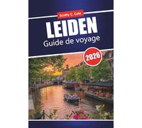 LEIDEN Guide de voyage 2026: Conseils pratiques pour les visiteurs débutants qui prévoient une escapade indépendante en ville aux Pays-Bas