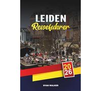 LEIDEN REISEFÜHRER 2026: Kanäle & Windmühlen, Geschichte des Goldenen Zeitalters in den Niederlanden, Tulpenfelder, Museen & Tagesausflüge ab Amsterdam
