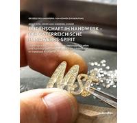 Leidenschaft im Handwerk - Der österreichische Handwerks-Spirit: Eine empirische Untersuchung zu Merkmalen, Quellen und Auswirkungen sowie Weitergabe der Leidenschaft im Handwerk in Österreich
