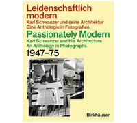 Leidenschaftlich Modern - Karl Schwanzer Und Seine Architektur / Passionately Modern - Karl Schwanzer And His Architecture