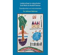 Leiderschap in vrijescholen. Emil Molt en Rudolf Steiner: Standpunten en instrumenten
