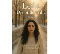 Leila - Die Stille in ihr: Ein Roman über Heilung, Bewusstsein und die leise Sprache des Lebens