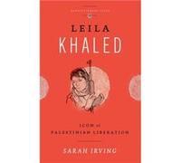 Leila Khaled by Sarah Irving Sarah Irving, (Auteur)