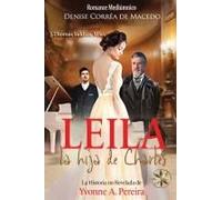 Leila, La Hija De Charles. La Verdadera Historia De Yvonne A. Pereira