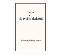 Leila ou Nouvelles d'Algérie - Marie-Hyacinthe Poirier - Librinova - broché - Roman