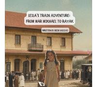 Leila’s Train Adventure: From Mar Mikhael to Rayak