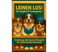 LEINEN LOS! Das DogMa-TV Trainingsbuch: Erziehung, Verständnis & Respekt für echte Hunde-Harmonie: Wie ich mit meinen Aussies gewachsen bin.