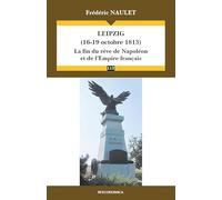 Leipzig (16-19 Octobre 1813) - la Fin du Reve de Napoleon et de l'Empire Français