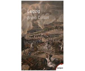 Leipzig - La Bataille Des Nations 16-19 Octobre 1813