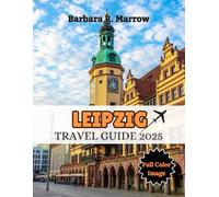 Leipzig Travel Guide 2025: A Cultural Journey Through History, Hidden Gems, and Smart Travel Essentials
