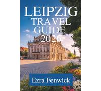 LEIPZIG TRAVEL GUIDE 2026: Exploring the Heart of Saxony Germany