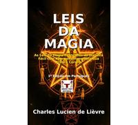 Leis da Magia: As Leis da Magia Explicadas de Maneira Fácil e com Apontamentos sobre Sua Prática Correta