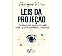 Leis da Projeção: O que você vê nos outros revela tudo o que você ainda não curou em si