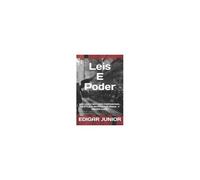 Leis E Poder: Sua Vida E Seu Lado Profissional: Da Ética A Antiética Da Moral A Amoralidade. (Portuguese Edition)