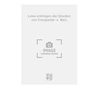 Leise erklingen die Glocken von Campanile: s. Barc. Chant et Piano.
