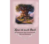 Leise ist auch Stark - Ein Abenteuer über Freundschaft, Mut und Mutismus / ab 6 Jahre / zum Vorlesen / Erstlesebuch