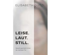 LEISE. LAUT. STILL.: Gewalt geschieht hinter der nächsten Tür.