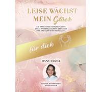 Leise wächst mein Glück: Ein Dankbarkeitstagebuch für stille Wunder, goldene Gedanken und das Licht in deinem Alltag