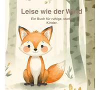 Leise wie der Wind. Ein Buch für ruhige, starke Kinder.