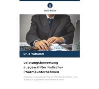 Leistungsbewertung ausgewählter indischer Pharmaunternehmen: Analyse der Leistungsbewertung von Pharmaunternehmen - eine Studie über ausgewählte Unternehmen in Indien