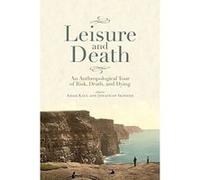 Leisure and Death: An Anthropological Tour of Risk, Death, and Dying - [Livre en VO] Adam Kaul (Auteur)