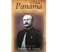 Leit N, Rodolfo M [ I Took Panama: The Story of Philippe Bunau-Varilla ] [ I TOOK PANAMA: THE STORY OF PHILIPPE BUNAU-VARILLA ] Oct - 2012 { Paperback }