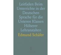 Leitfaden Beim Unterrichte in der Deutschen Sprache für die Unteren Klassen Höherer Lehranstalten