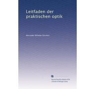 Leitfaden der praktischen optik (German Edition)