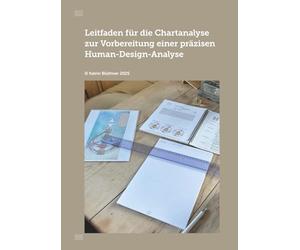 Leitfaden für die Chartanalyse zur Vorbereitung einer präzisen Human-Design-Analyse: Für Coaches, Berater und Human Design Reader - für präzise Readings, tiefes Verständnis und klare Klientenführung