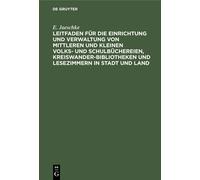 Leitfaden Für Die Einrichtung Und Verwaltung Von Mittleren Und Kleinen Volks- Und Schulbüchereien, Kreiswanderbibliotheken Und Lesezimmern In Stadt Und Land
