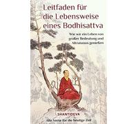 Leitfaden für die Lebensweise eines Bodhisattva: Wie wir ein Leben großer Bedeutung und Altruismus genießen: Wie man ein Leben von großer Bedeutung ... buddhistisches Gedicht für die heutige Zeit