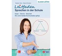 Leitfaden Sprechen in der Schule: Körper - Stimme - Botschaft. Wie Lehrer-Schüler-Kommunikation gelingt