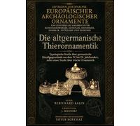 Leitfaden zur Analyse europäischer archäologischer Ornamente - Ein universelles Handbuch für Kunsthandwerker, Künstler, Historiker, Sammler, Antiquare und Designer: Die altgermanische Thierornamentik