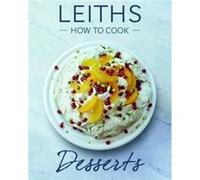 Leiths How To Cook Desserts Leith,s School Of Food And Wine, (Auteur)