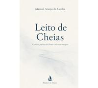 Leito de Cheias: Crónicas poéticas do Douro e das suas margens