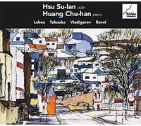 Lekeu, Tokuoka, Vladigerov, Ravel : uvres pour violon et piano. Su-lan, Chu-han.